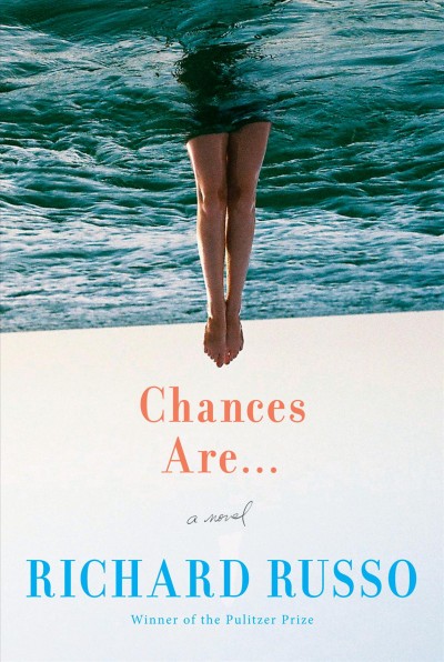 Chances are... : a novel / Richard Russo.