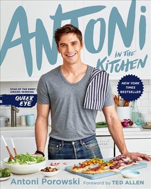 Antoni in the kitchen / Antoni Porowski with Mindy Fox ; photographs by Paul Brissman ; foreword by Ted Allen.