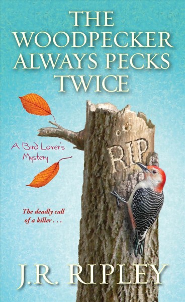 The woodpecker always pecks twice / J.R. Ripley.