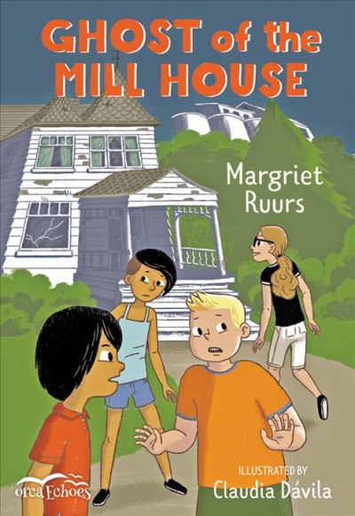 Ghost of the mill house / Margriet Ruurs ; illustrated by Claudia Dávila.