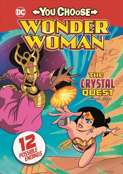 You Choose:  Wonder Woman  The crystal quest / by Laurie S. Sutton ; illustrated by Omar Lozano.