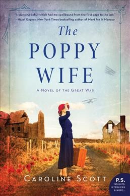 The poppy wife : a novel of the Great War / Caroline Scott.