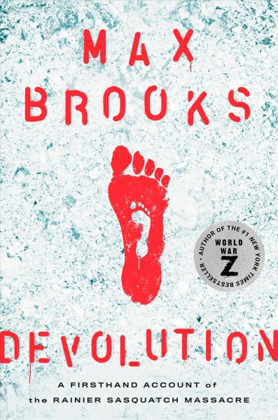 Devolution : a firsthand account of the Rainier Sasquatch Massacre / Max Brooks.