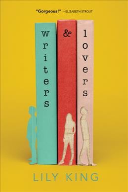Writers & lovers : a novel / Lily King.