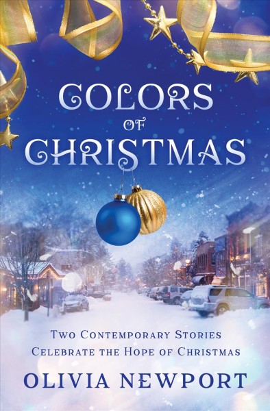 Colors of Christmas: two contemporary stories celebrate the hope of Christmas / Olivia Newport.