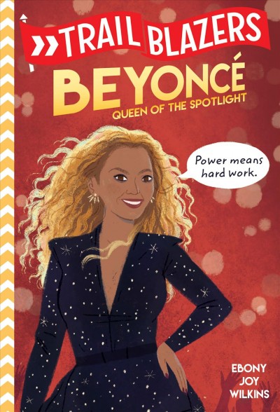 Beyoncé : queen of the spotlight / Ebony Joy Wilkins ; illustrated by Rachel Sanson.