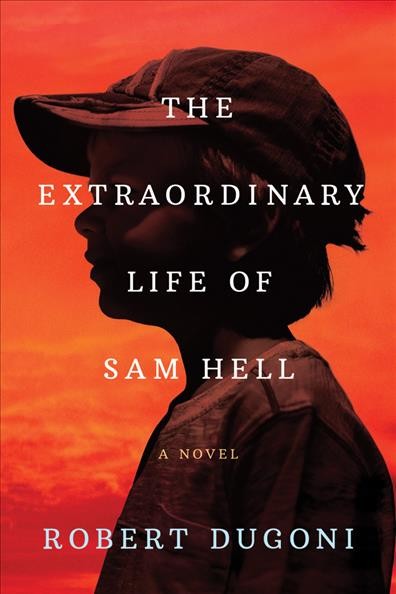 The extraordinary life of Sam Hell : a novel / Robert Dugoni.