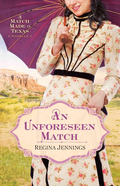 An unforeseen match [electronic resource] : A match made in texas series, book 2. Regina Jennings.