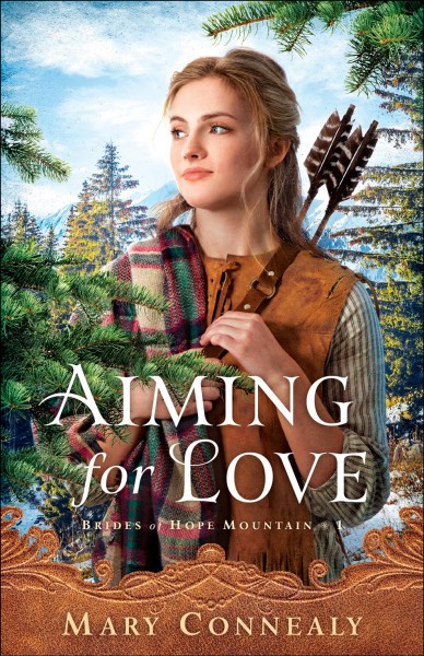 Aiming for love [electronic resource] : Brides of hope mountain series, book 1. Mary Connealy.