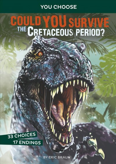 You Choose:  Could you survive the Cretaceous period? / by Eric Braun ; illustrated by Alessandro Valdrighi.