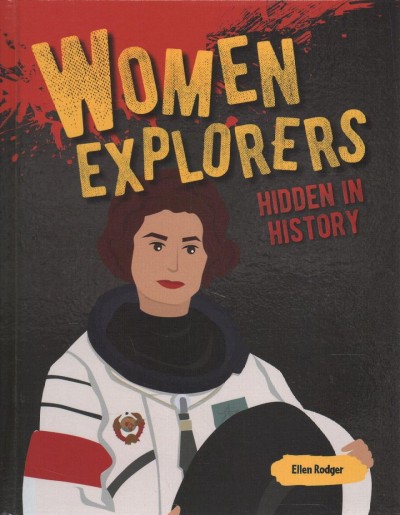 Women explorers:   hidden in history / Ellen Rodger.