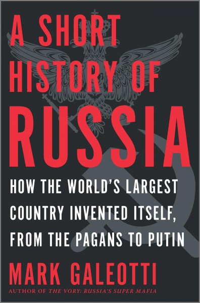 A short history of Russia : how the world's largest country invented itself, from the pagans to Putin / Mark Galeotti.