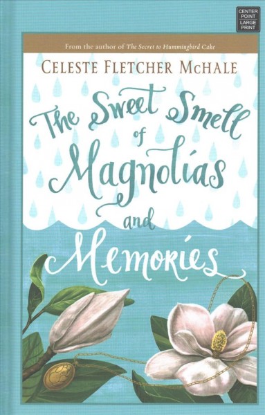The sweet smell of magnolias and memories / Celeste Fletcher McHale.