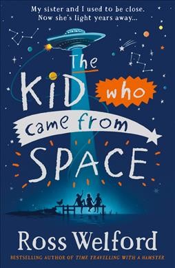 The kid who came from space / Ross Welford.