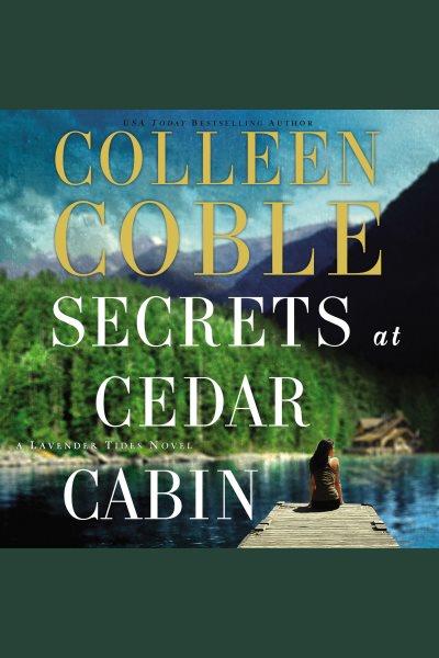 Secrets at cedar cabin [electronic resource]. Colleen Coble.