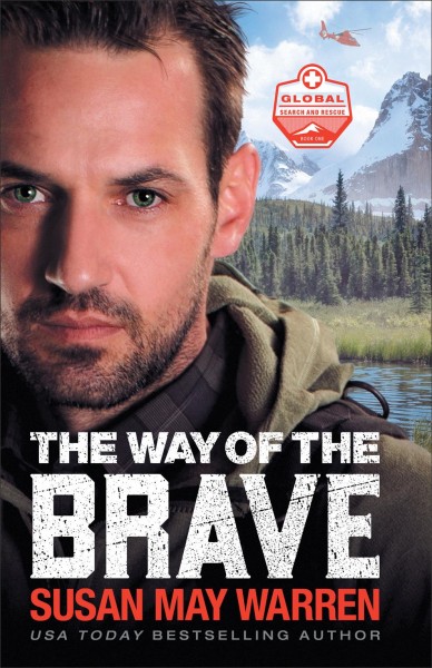 The way of the brave [electronic resource] : Global search and rescue series, book 1. Susan May Warren.