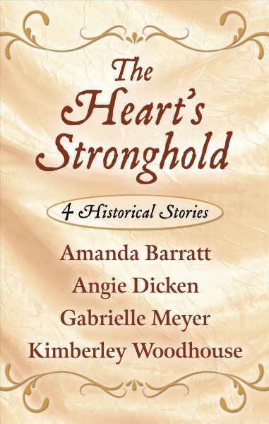 The heart's stronghold : 4 historical stories / Amanda Barratt, Angie Dicken, Gabrielle Meyer, Kimberley Woodhouse.