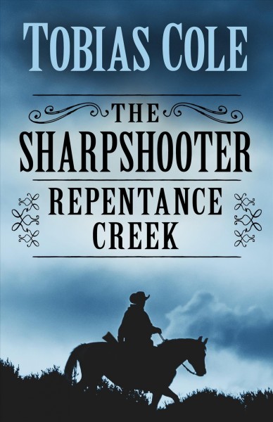 The sharpshooter : Repentance Creek / Tobias Cole.