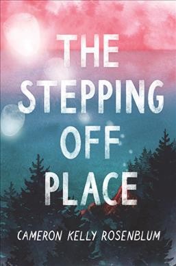 The stepping off place / Cameron Kelly Rosenblum.