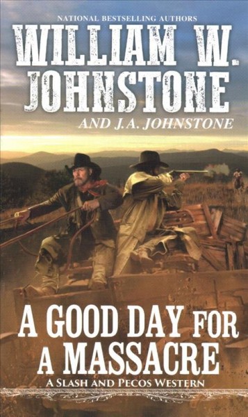 A good day for a massacre: v. 2 : Slash and Pecos  William W. Johnstone and J. A. Johnstone.