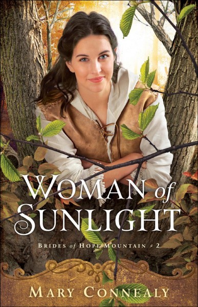 Woman of sunlight [electronic resource] : Brides of hope mountain series, book 2. Mary Connealy.