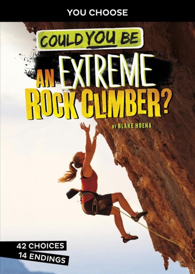 You Choose:  Could you be an extreme rock climber? / by Blake A. Hoena.