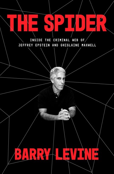 The spider : inside the criminal web of Jeffrey Epstein and Ghislaine Maxwell / Barry Levine.