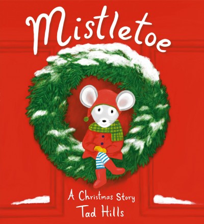 Mistletoe : a Christmas story / by Tad Hills.