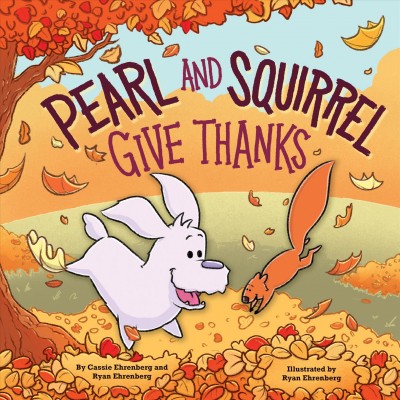 Pearl and Squirrel give thanks / by Cassie and Ryan Ehrenberg.
