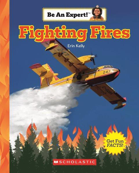 Fighting fires / Erin Kelly.