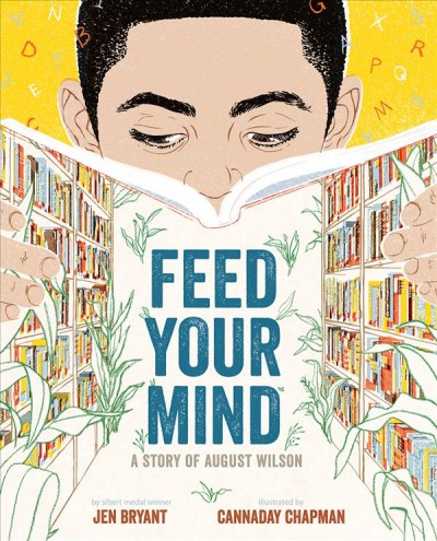 Feed your mind : a story of August Wilson / by Jen Bryant ; illustrated by Cannaday Chapman.