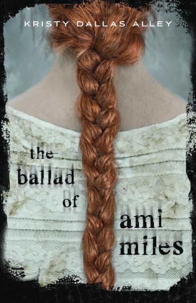 The ballad of Ami Miles / Kristy Dallas Alley.