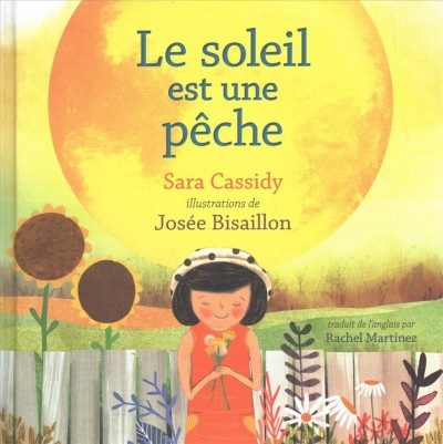 Le soleil est une pêche / Sara Cassidy ; illustrations de Josée Bisaillon ; traduit de l'anglais par Rachel Martinez.