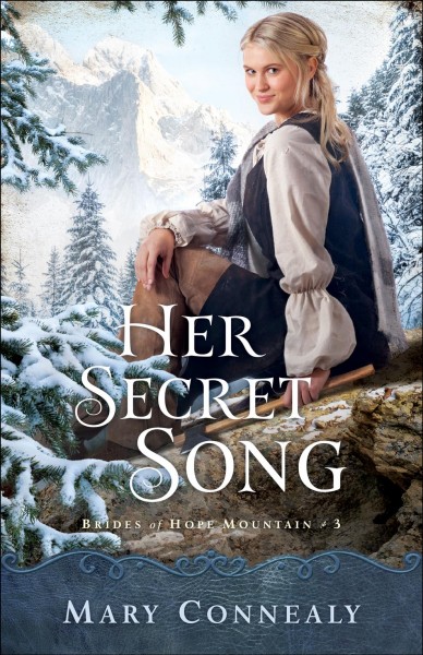 Her secret song [electronic resource] : Brides of hope mountain series, book 3. Mary Connealy.
