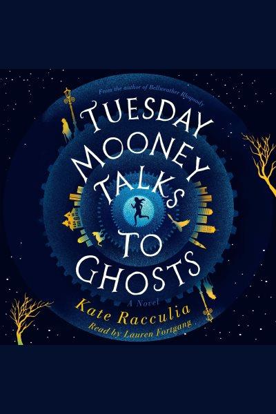 Tuesday mooney talks to ghosts [electronic resource]. Kate Racculia.