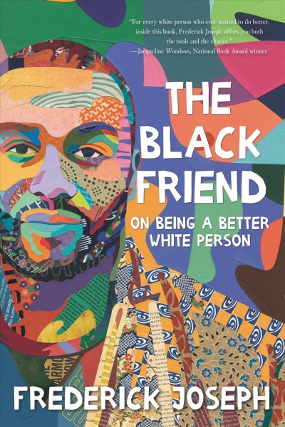 The Black friend : on being a better white person / Frederick Joseph.