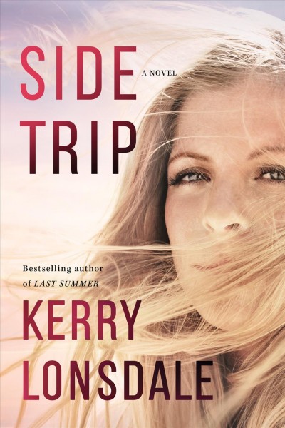 Side trip : a novel / Kerry Lonsdale.
