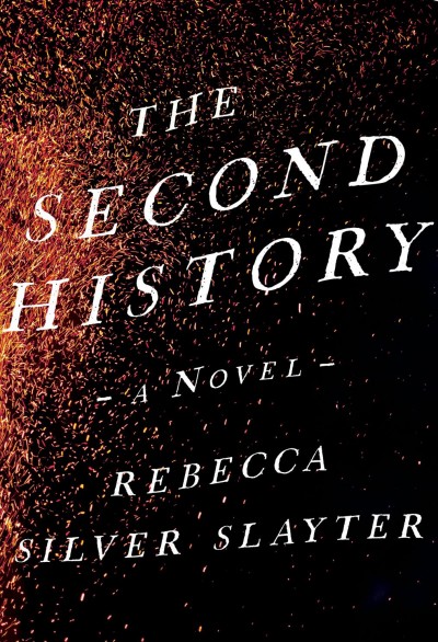 The second history : a novel / Rebecca Silver Slayter.