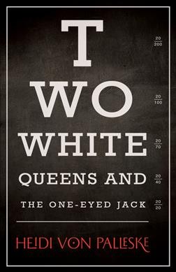 Two white queens and the one-eyed jack / Heidi von Palleske.