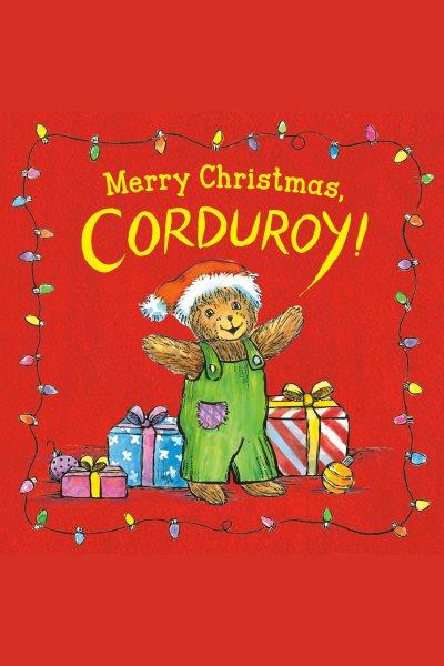 Merry christmas, corduroy! [electronic resource]. Don Freeman.