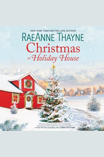 Christmas at holiday house [electronic resource] : Haven point series, book 12. RaeAnne Thayne.