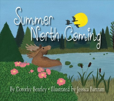 Summer North coming / by Dorothy Bentley ; illustrated by Jessica Bartram.