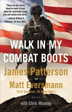 Walk in my combat boots : true stories from America's bravest warriors / James Patterson and Matt Eversmann, with Chris Mooney.