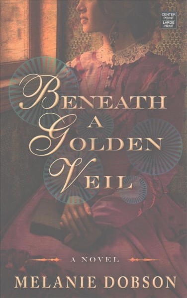 Beneath a golden veil / Melanie Dobson.