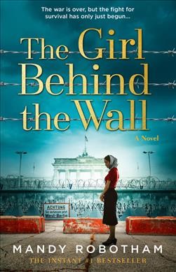 The girl behind the wall : a novel / Mandy Robotham.