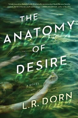 The anatomy of desire : a novel / L. R. Dorn.