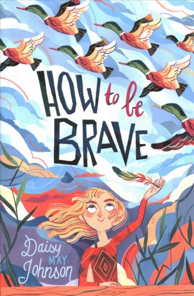 How to be brave / Daisy May Johnson.