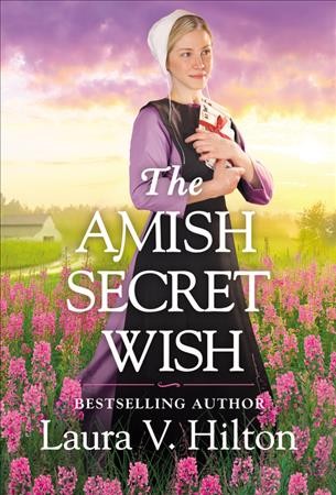 The Amish secret wish / Laura V. Hilton.