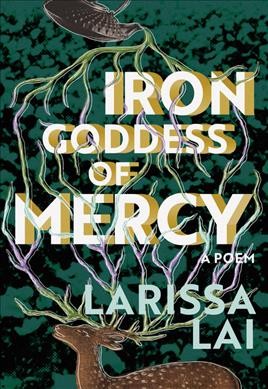 Iron goddess of mercy : a poem / Larissa Lai.