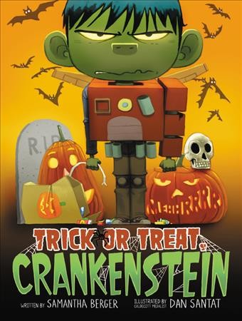 Trick or treat, Crankenstein / written by Samantha Berger ; illustrated by Dan Santat.
